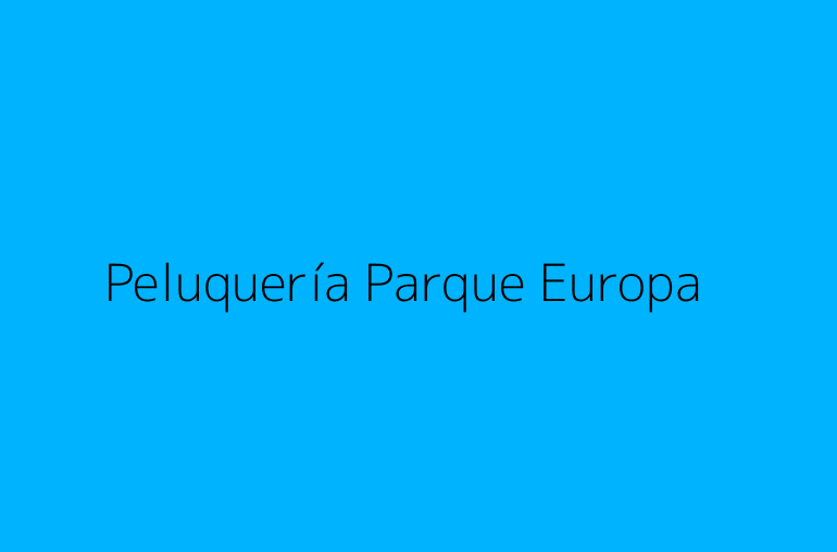 Peluquería Parque Europa